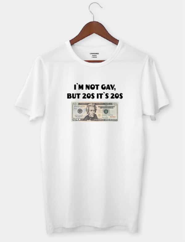 Футболка з стильним дизайном "I'm not gay, but 20$ it's 20$"