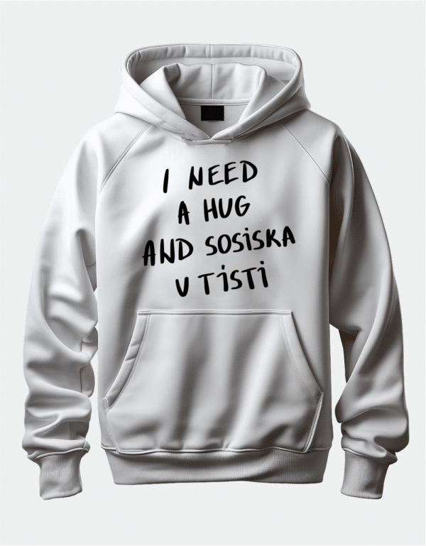 Худі з принтом "I Need a Hug and Sosiska v Tisti"