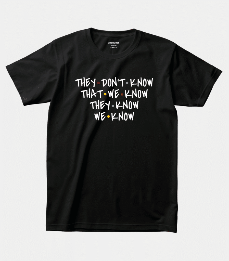 Футболка з цитатою з “Друзів” — “THEY DON’T KNOW THAT WE KNOW THEY KNOW WE KNOW”