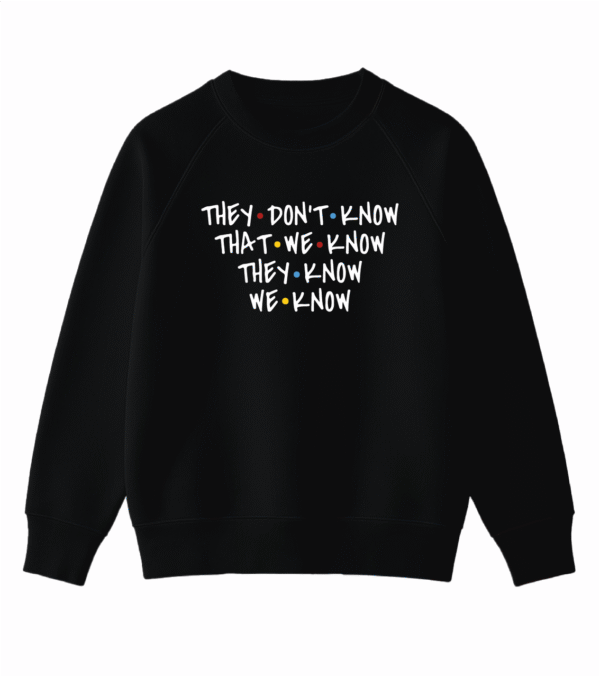 Світшот з цитатою з “Друзів” — "THEY DON'T KNOW THAT WE KNOW THEY KNOW WE KNOW”