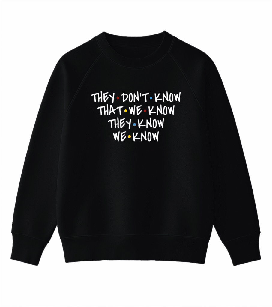 Світшот з цитатою з “Друзів” — “THEY DON’T KNOW THAT WE KNOW THEY KNOW WE KNOW”